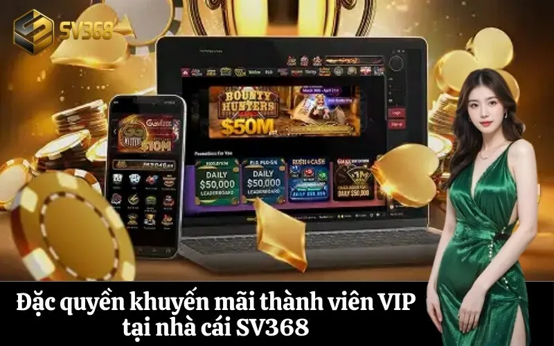 Đặc quyền khuyến mãi thành viên VIP tại nhà cái SV368