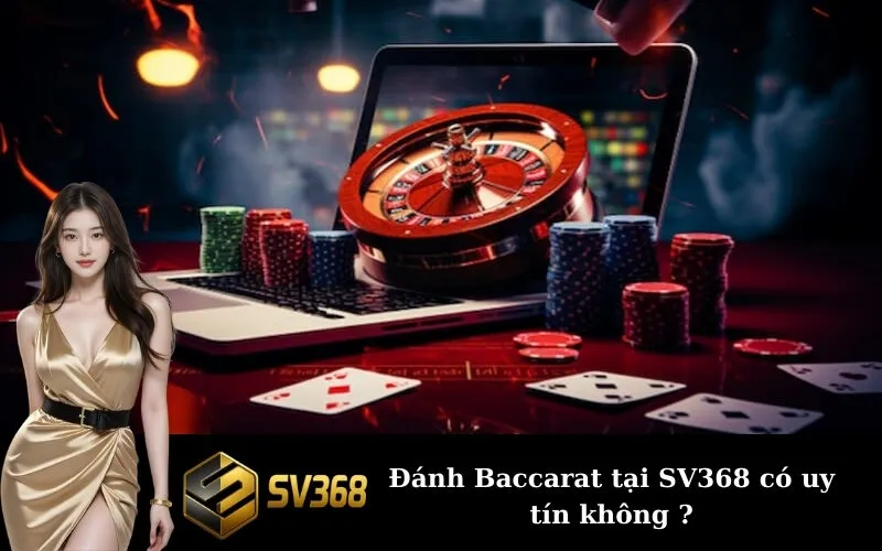 Đánh Baccarat tại SV368 có uy tín không ?