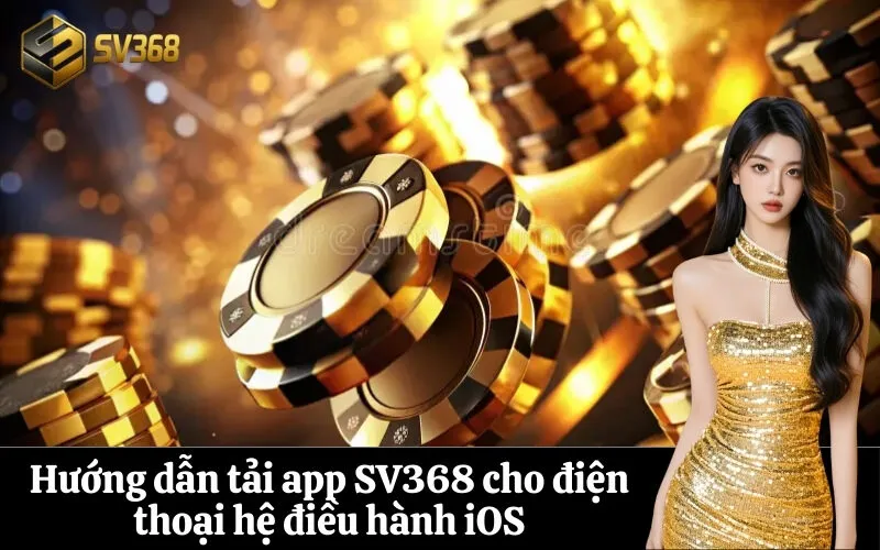 Hướng dẫn tải app SV368 cho điện thoại hệ điều hành iOS