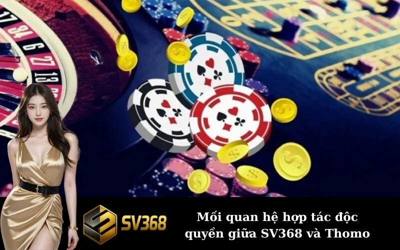 Mối quan hệ hợp tác độc quyền giữa SV368 và Thomo