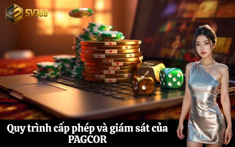 Quy trình cấp phép và giám sát của PAGCOR