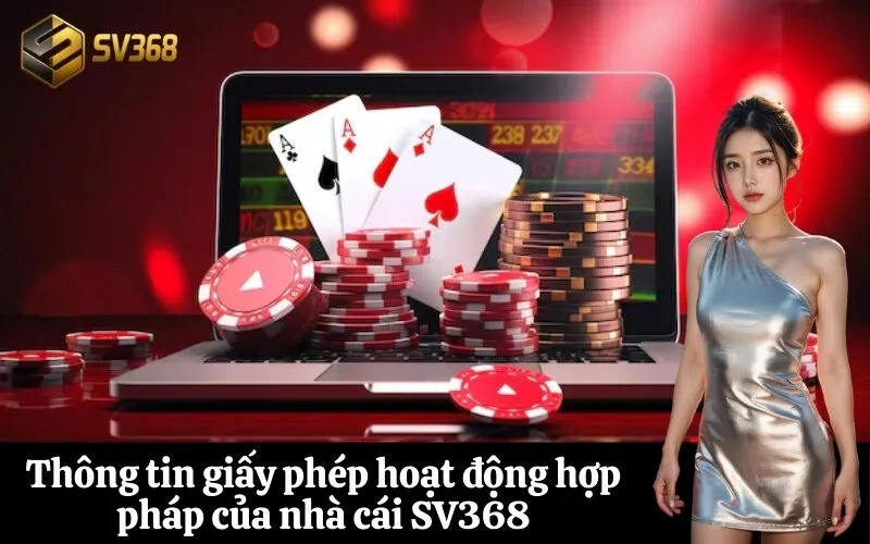 Thông tin giấy phép hoạt động hợp pháp của nhà cái SV368