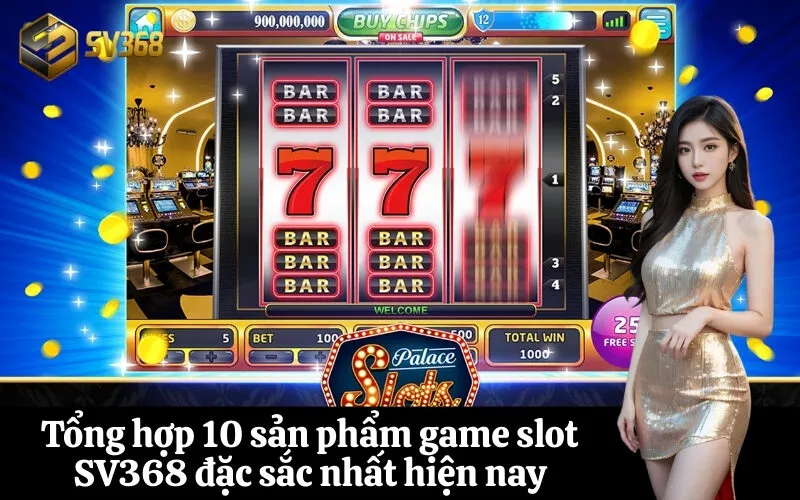 Tổng hợp 10 sản phẩm game slot SV368 đặc sắc nhất hiện nay
