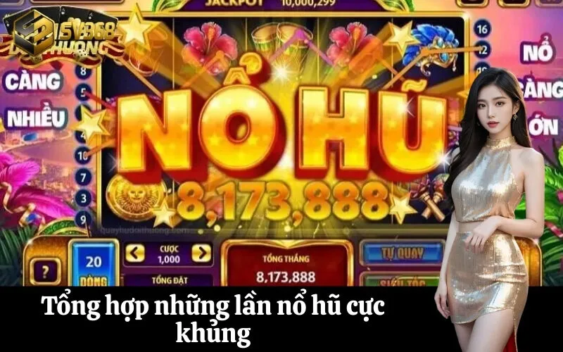 Tổng hợp những lần nổ hũ cực khủng